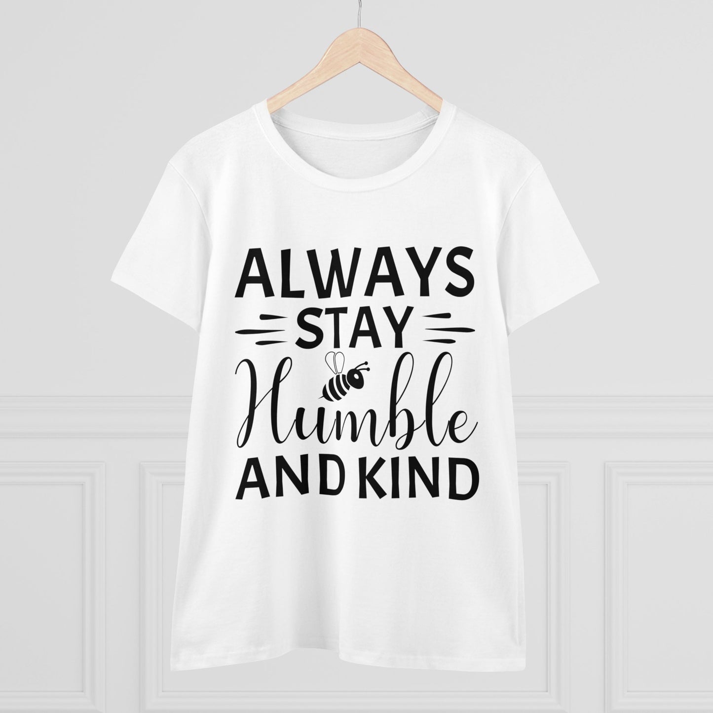 Always Stay Humble and Kind - Women's T-Shirt