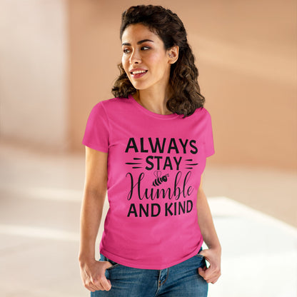 Always Stay Humble and Kind - Women's T-Shirt