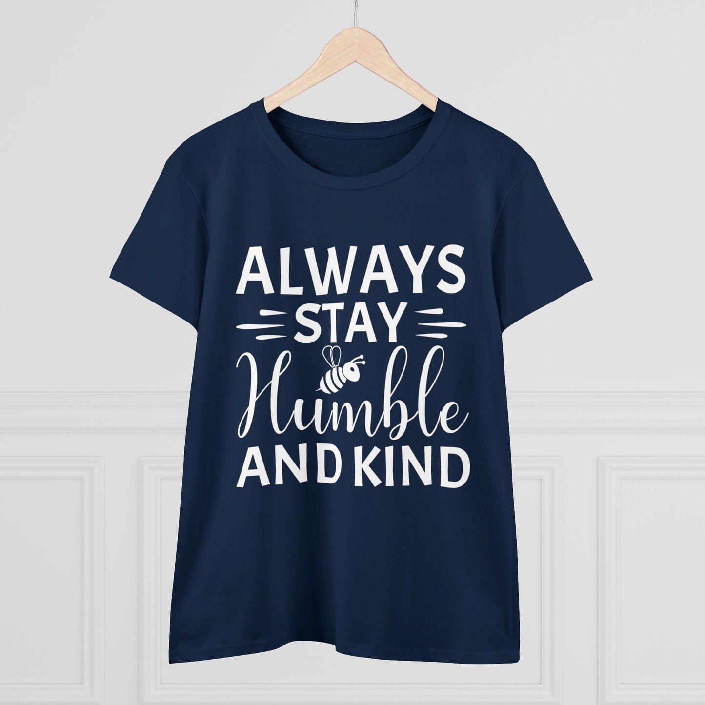 Always Stay Humble and Kind - Women's T-Shirt